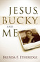 Jesus, Bucky And Me by Brenda F Etheridge, 9781599792217