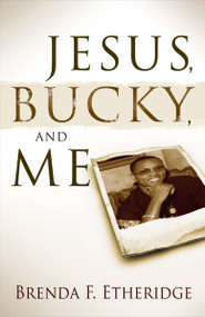 Jesus, Bucky And Me by Brenda F Etheridge, 9781599792217