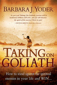 Taking On Goliath (How to Stand Against the Spiritual Enemies in Your Life and Win) by Barbara J Yoder, 9781599792279