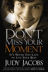 Don't Miss Your Moment (It's Never Too Late to Live Your Best) by Judy Jacobs, 9781599792330