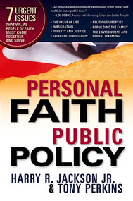 Personal Faith, Public Policy (The 7 Urgent Issues that We, as People of Faith, Need to Come Together and Solve) by Harry R, Jr. Jackson, 9781599792613