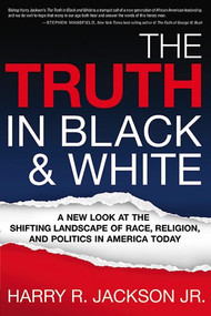 The Truth In Black & White (A New Look at the Shifting Landscape of Race, Religion, and Politics in America Today) by Harry R, Jr. Jackson, 9781599792682