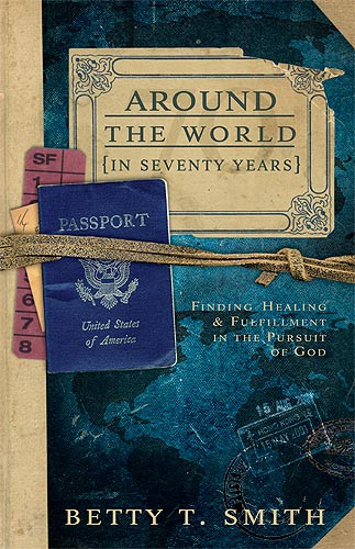Around The World (Finding Healing and Fulfillment in the Pursuit of God) by Betty Terry Smith, 9781599792828