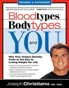 Bloodtypes, Bodytypes, and You (Why Your Unique Genetic Code is the Key to Losing Weight for Life) by Joseph Christiano, 9781599792903
