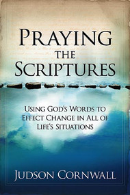 Praying The Scriptures (Using God's Words to Effect Change in All of Life's Situations) by Judson Cornwall, 9781599792910