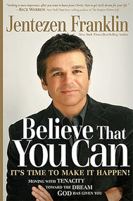 Believe That You Can (Moving with Faith and Tenacity to the Dream God Has Given You) by Jentezen Franklin, 9781599794532