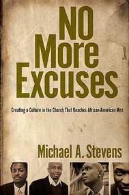 No More Excuses (Creating a Culture in the Church That Reaches African-American Men) by Michael A Stevens, 9781599793917