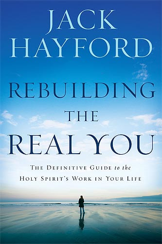 Rebuilding The Real You (The Definitive Guide to the Holy Spirit's Work in Your Life) by Jack W Hayford, 9781599794716