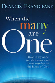 When The Many Are One (How to Lay Aside our Differences and Come Together as the House of God) by Francis Frangipane, 9781599795294