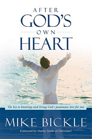 After God's Own Heart (The Key to Knowing and Living God's Passionate Love for You) by Mike Bickle, 9781599795300