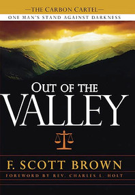 Out Of The Valley (One Man's Stand Against Darkness) by F. Scott Brown, 9781599795324