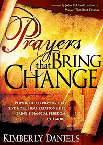 Prayers That Bring Change (Power-Filled Prayers that Give Hope, Heal Relationships, Bring Financial Freedom and More!) by Kimberly Daniels, 9781599797519