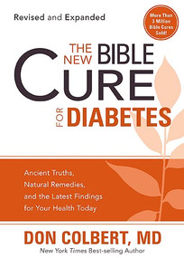 The New Bible Cure For Diabetes (Ancient Truths, Natural Remedies, and the Latest Findings for Your Health Today) by Don Colbert, 9781599797595