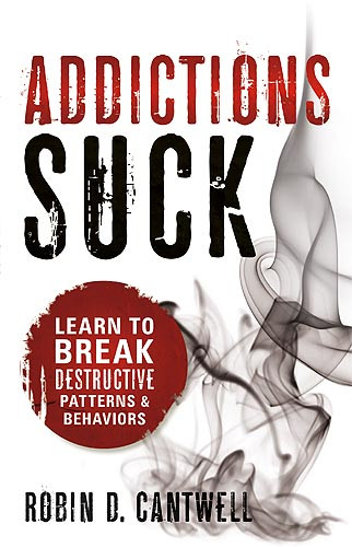 Addictions Suck (Learn to Break Destructive Patterns and Behaviors) by Robin D Cantwell, 9781599797786