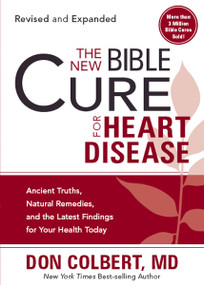 The New Bible Cure for Heart Disease (Ancient Truths, Natural Remedies, and the Latest Findings for Your Health Today) by Don Colbert, 9781599798691