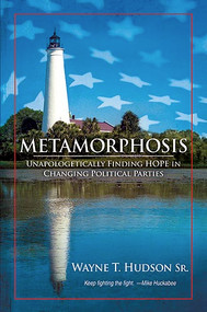 Metamorphosis (Unapologetically Finding Hope in Changing Political Parties) by Wayne T. Hudson, 9781616381448
