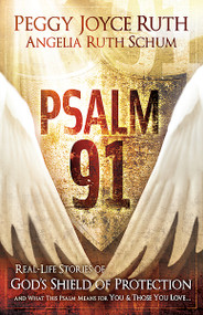 Psalm 91 (Real-Life Stories of God's Shield of Protection And What This Psalm Means for You & Those You Love) by Peggy Joyce Ruth, 9781616381479
