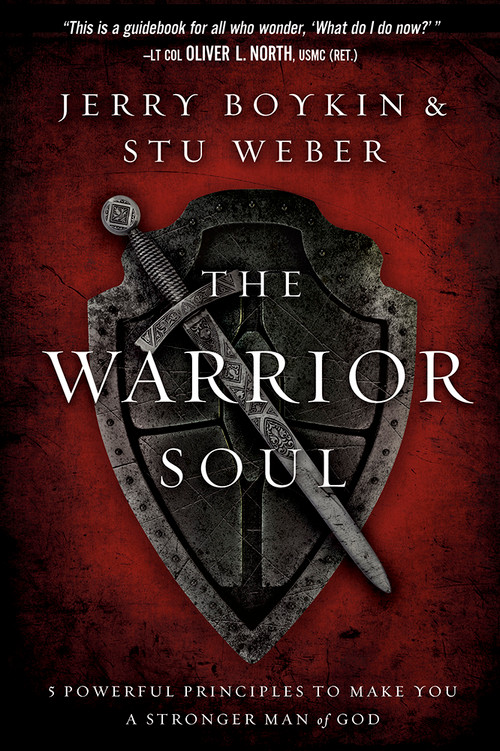 The Warrior Soul (Five Powerful Principles to Make You a Stronger Man of God) by Jerry Boykin, Stu Weber, 9781629980164
