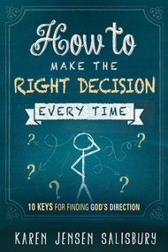 How to Make the Right Decision Every Time (10 Keys for Finding God's Direction) by Karen Jensen Salisbury, 9781629980263