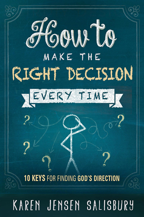 How to Make the Right Decision Every Time (10 Keys for Finding God's Direction) by Karen Jensen Salisbury, 9781629980263