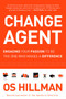 Change Agent (Engaging Your Passion to Be the One Who Makes a Difference) by Os Hillman, 9781616381820