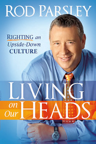 Living On Our Heads (Righting an Upside-Down Culture) by Rod Parsley, 9781616381882