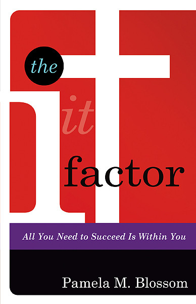 The It Factor (All You Need to Succeed is Within You) by Pamela M. Blossom, 9781616382162
