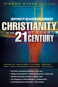 Spirit-Empowered Christianity in the 21st Century (Insights, Analysis, and Future Trends from World-Renowned Scholars) by Vinson Synan, 9781616382193
