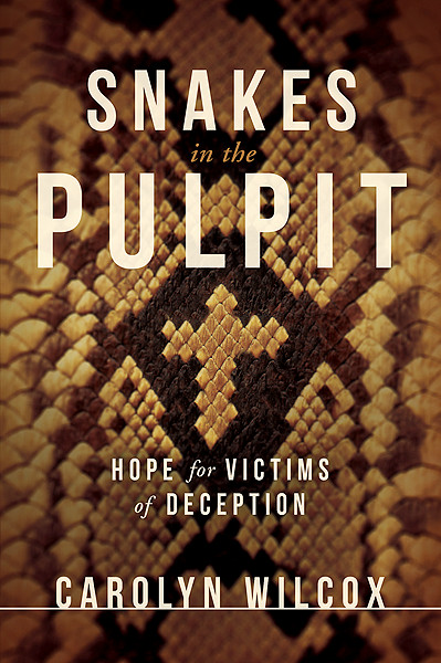 Snakes in the Pulpit (Hope for Victims of Deception) by Carolyn Wilcox, 9781616382209