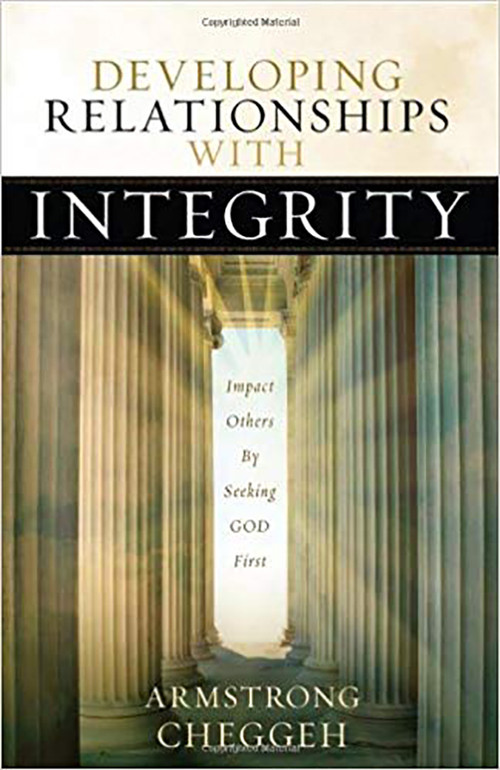 Developing Relationships With Integrity (Impact Others by Seeking God First) by Armstrong Cheggeh, 9781616381752