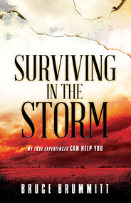 Surviving in the Storm (My True Experiences Can Help You) by Bruce Brummitt, 9781629984339