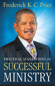 Practical Suggestions for Successful Ministry by Frederick K C Price, 9781629984537