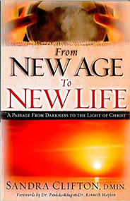 From New Age To New Life (A Passage from Darkness to the Light of Christ) by Sandra Clifton, 9781599791715