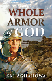Whole Armor of God by Eki Aghahowa, 9781629985091