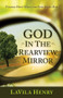 God In the Rear View Mirror (Finding Hope When the Path Seems Dim) by LaVila Henry, 9781629985237