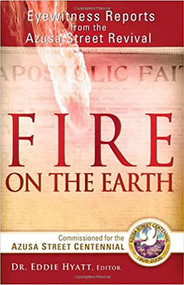 Fire On The Earth (Eyewitness Reports From the Azusa Street Revival) by Eddie Hyatt, 9781591859246