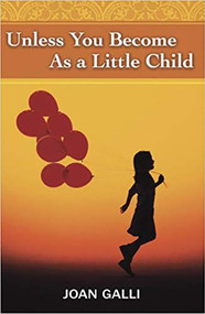 Unless You Become As A Little Child by Joan Galli, 9781591859048