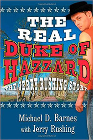 The Real Duke Of Hazzard (The Jerry Rushing Story) by Michael D Barnes, Jerry Rushing, 9781591858997