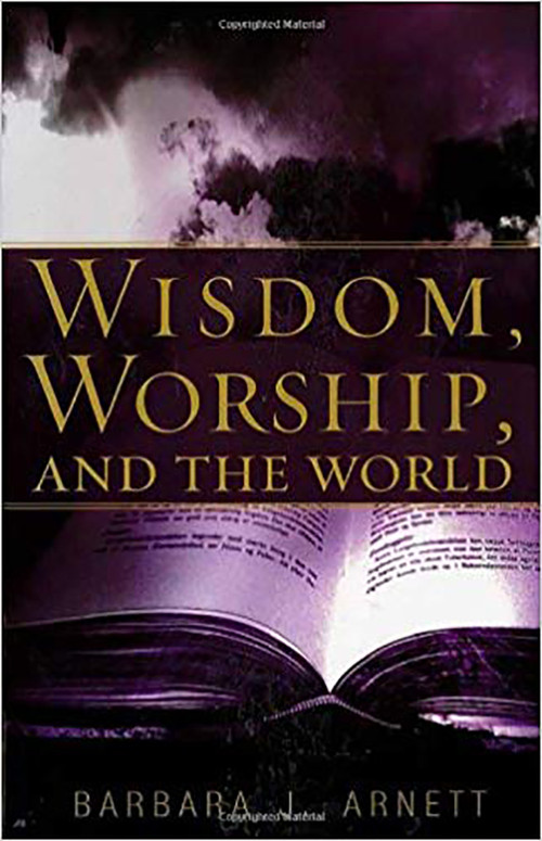 Wisdom, Worship, and The World by Barbara J Arnett, 9781591858942