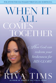 When It All Comes Together (How God Can Redeem Your Brokenness for His Glory) by Riva Tims, 9781629985985