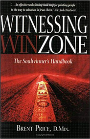 The Witnessing Winzone (The Soulwinner's Handbook) by Brent Price, 9781591858126