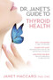Dr. Janet's Guide to Thyroid Health by Janet Maccaro, 9781629986364