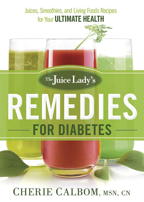 The Juice Lady's Remedies for Diabetes (Juices, Smoothies, and Living Foods Recipes for Your Ultimate Health) by Cherie Calbom, 9781629986487