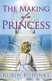 The Making Of A Princess by Robin Rinke, 9781591856412