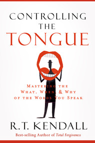 Controlling the Tongue (Mastering the What, When, and Why of the Words You Speak) by R.T. Kendall, 9781629986678
