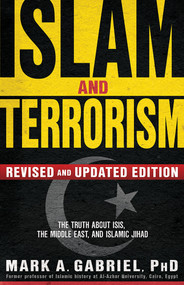 Islam and Terrorism (Revised and Updated Edition) (The Truth About ISIS, the Middle East and Islamic Jihad) by Mark A Gabriel, 9781629986685