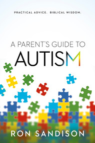 A Parent's Guide to Autism (Practical Advice. Biblical Wisdom.) by Ron Sandison, 9781629986715