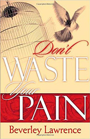 Don't Waste Your Pain by Beverley Lawrence, 9781591856177