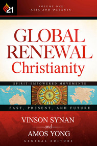 Global Renewal Christianity (Asia and Oceania Spirit-Empowered Movements: Past, Present, and Future) by Amos Yong, Vinson Synan, 9781629986883