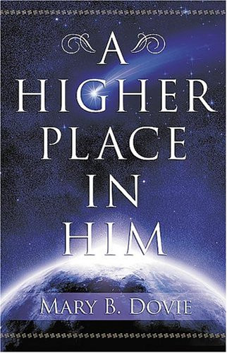 A Higher Place In Him by Mary Dovie, 9781591855552